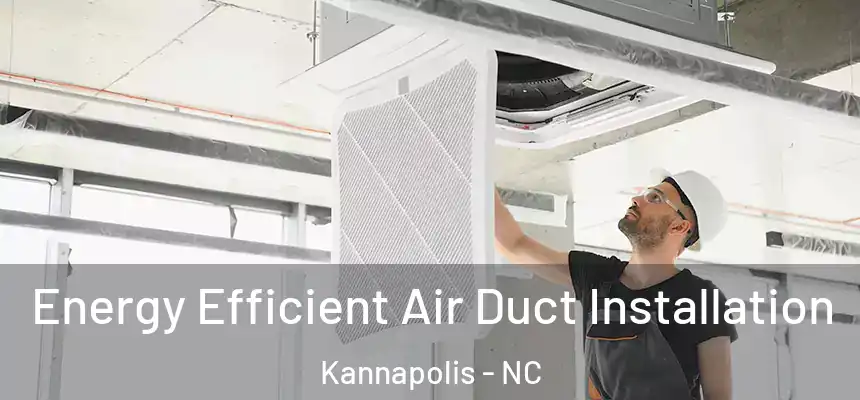  Energy Efficient Air Duct Installation Kannapolis - NC