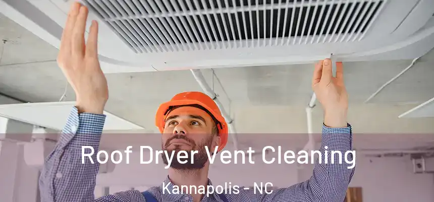  Roof Dryer Vent Cleaning Kannapolis - NC