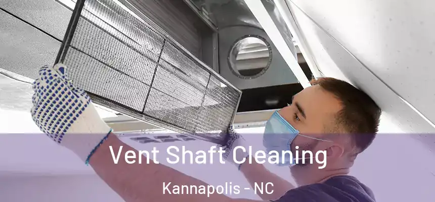  Vent Shaft Cleaning Kannapolis - NC